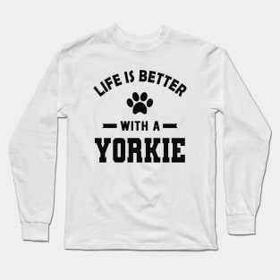 Yorkie Dog - Life is better with a yorkie Long Sleeve T-Shirt